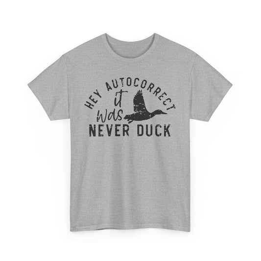 Hey autocorrect it was never duck Funny Unisex T-Shirt