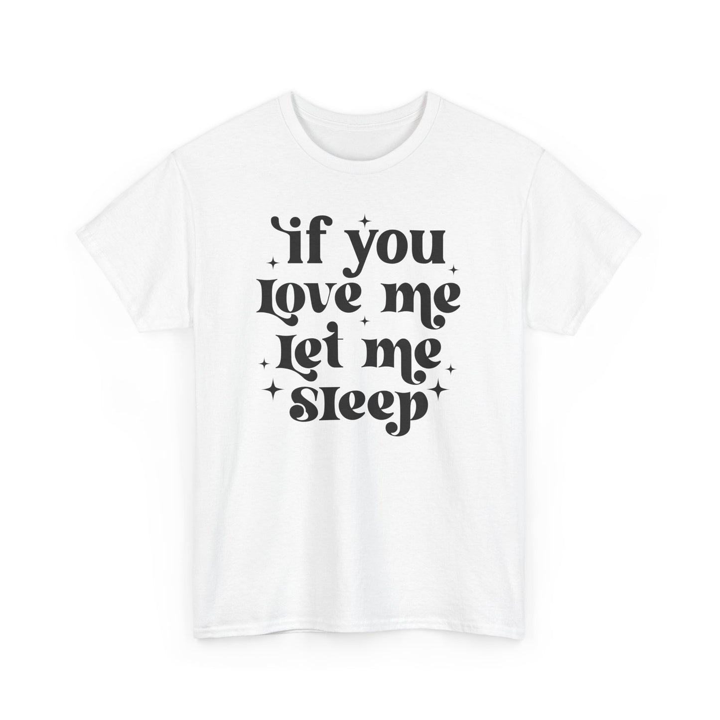 If You Love Me Let Me Sleep Funny Heavy Cotton T-shirt