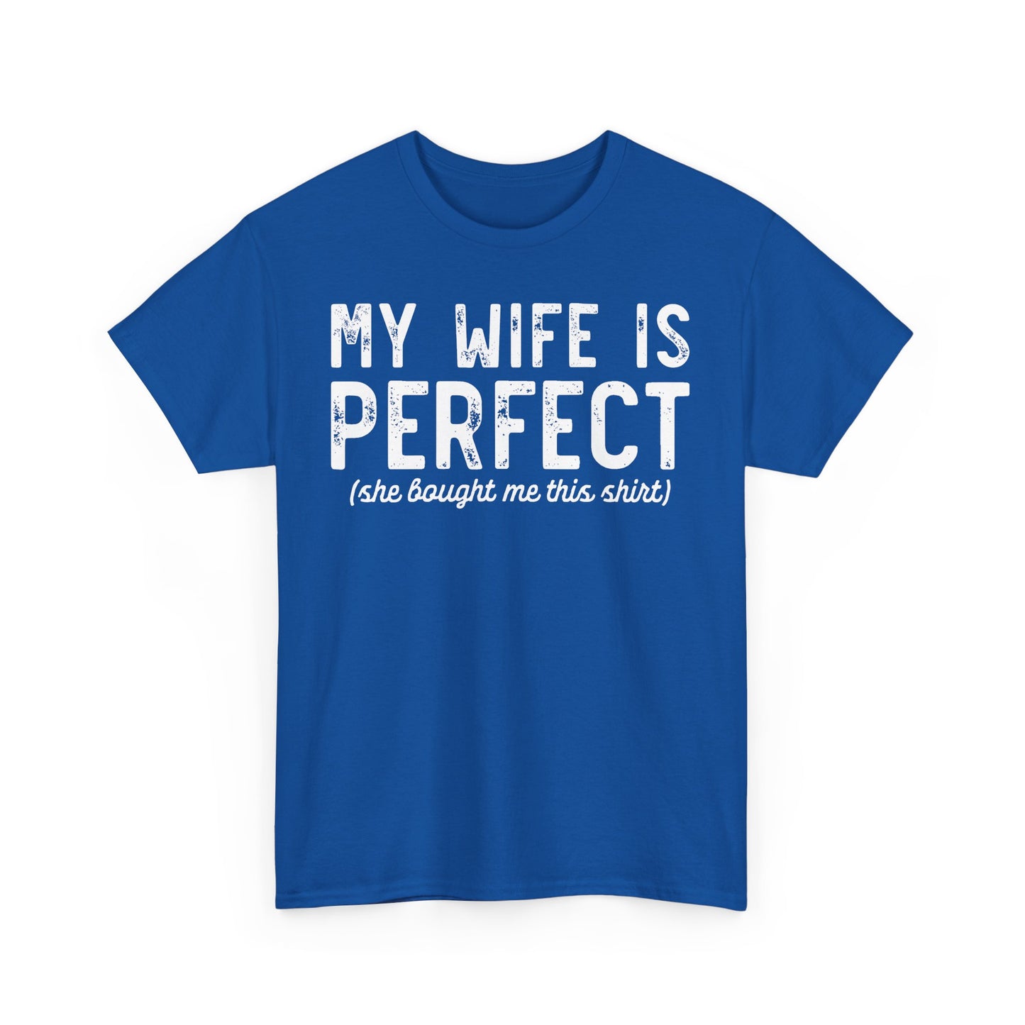 My wife is perfect(she bought me this shirt) Funny T-shirt