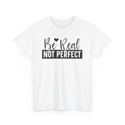 Be Real Not Perfect Unisex Heavy Cotton T-shirt