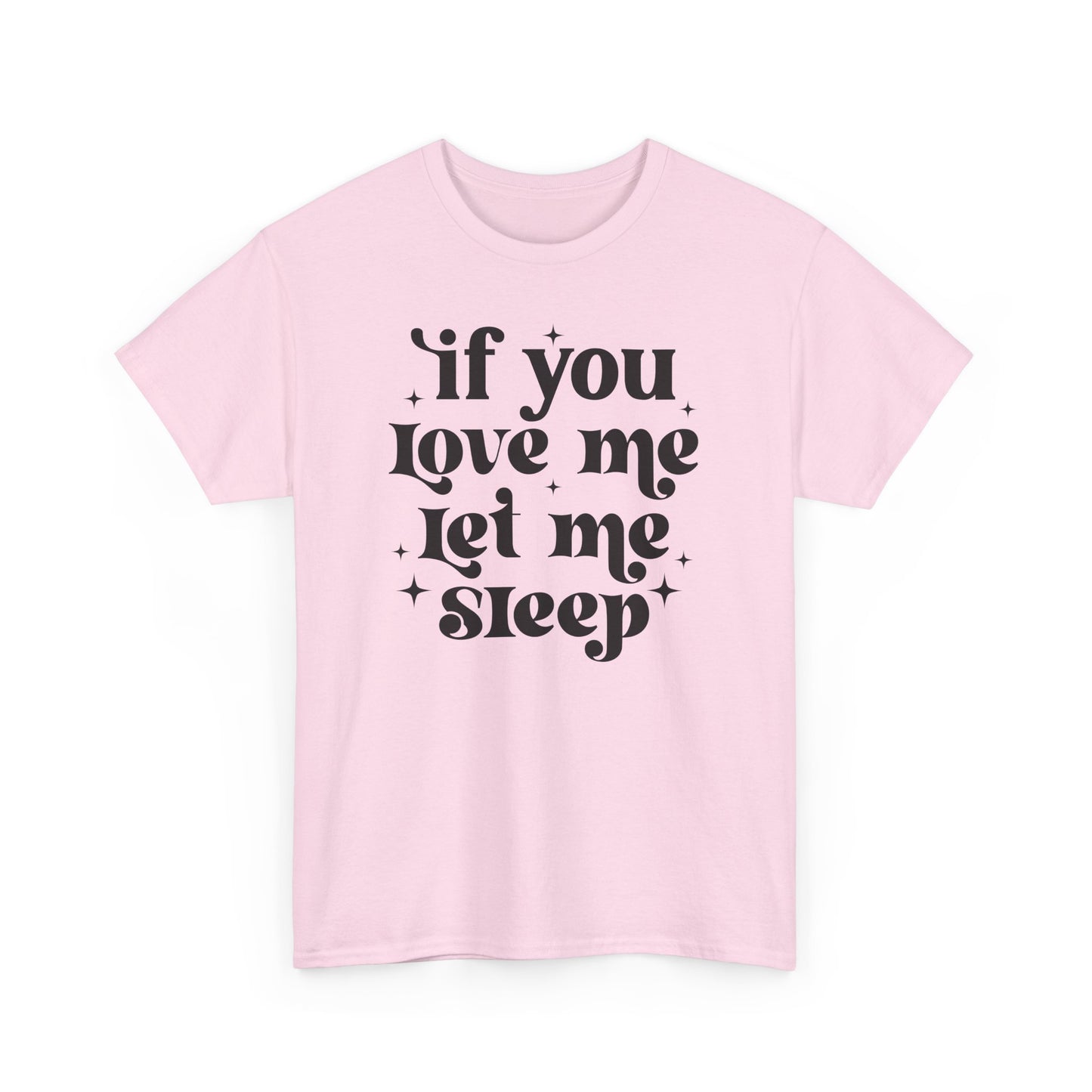 If You Love Me Let Me Sleep Funny Heavy Cotton T-shirt