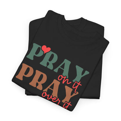 Pray On It Pray Over It Pray Through It Unisex T-shirt