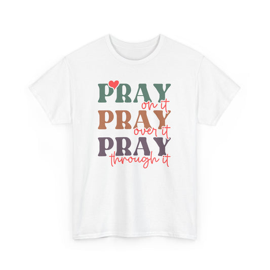 Pray On It Pray Over It Pray Through It Unisex T-shirt