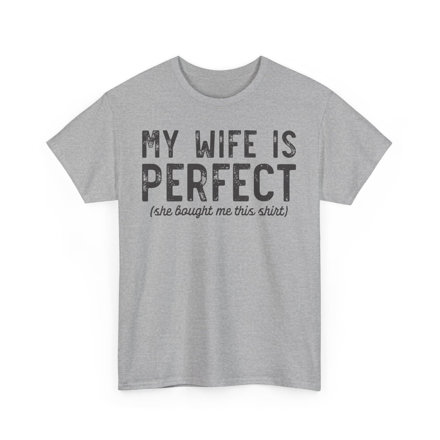 My wife is perfect(she bought me this shirt) Funny T-shirt