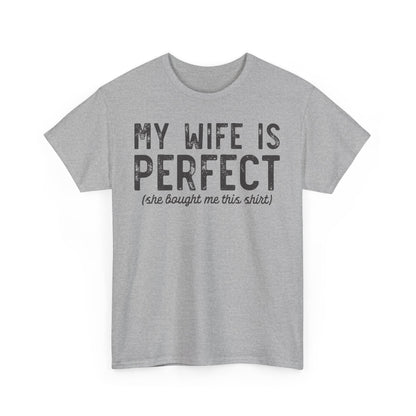 My wife is perfect(she bought me this shirt) Funny T-shirt