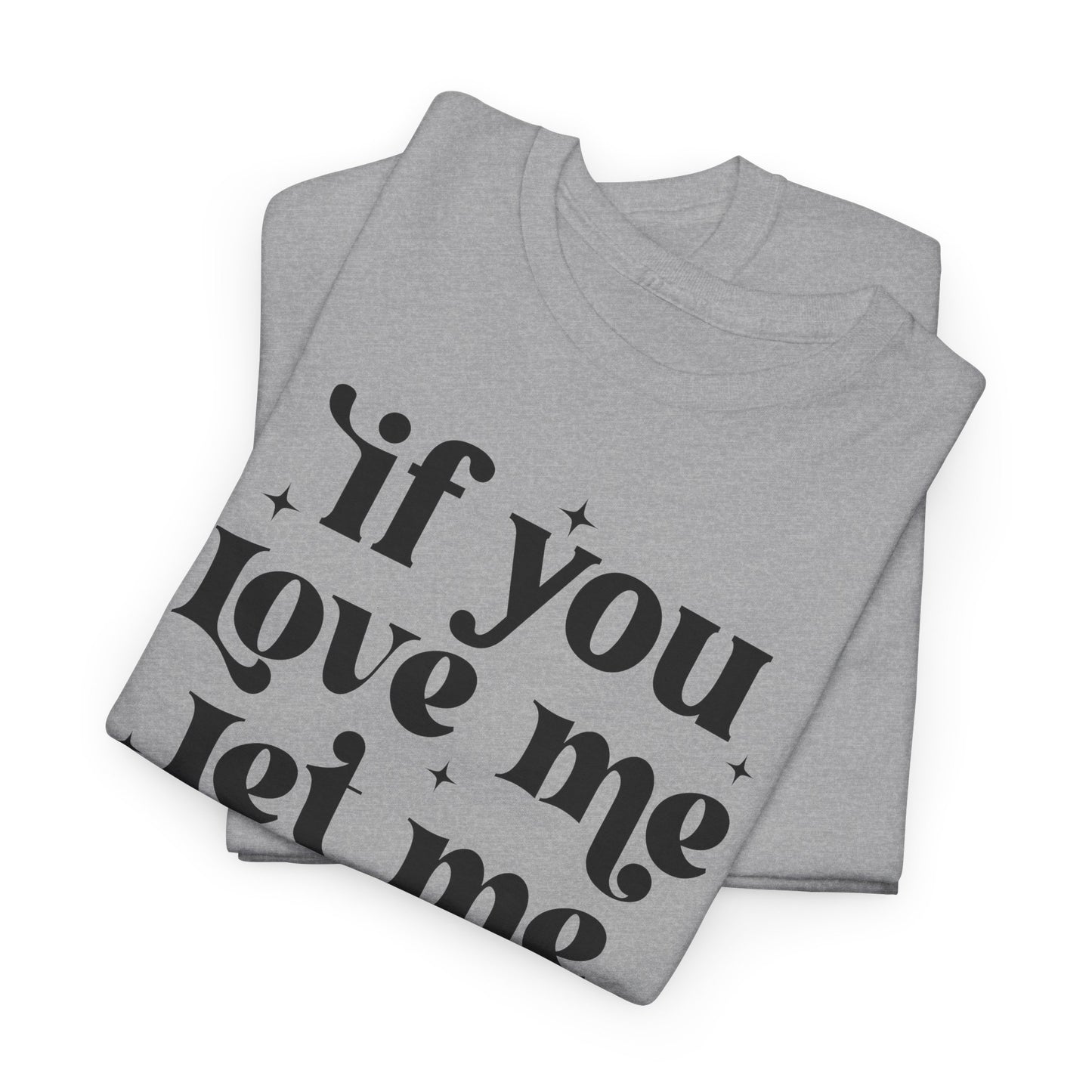 If You Love Me Let Me Sleep Funny Heavy Cotton T-shirt