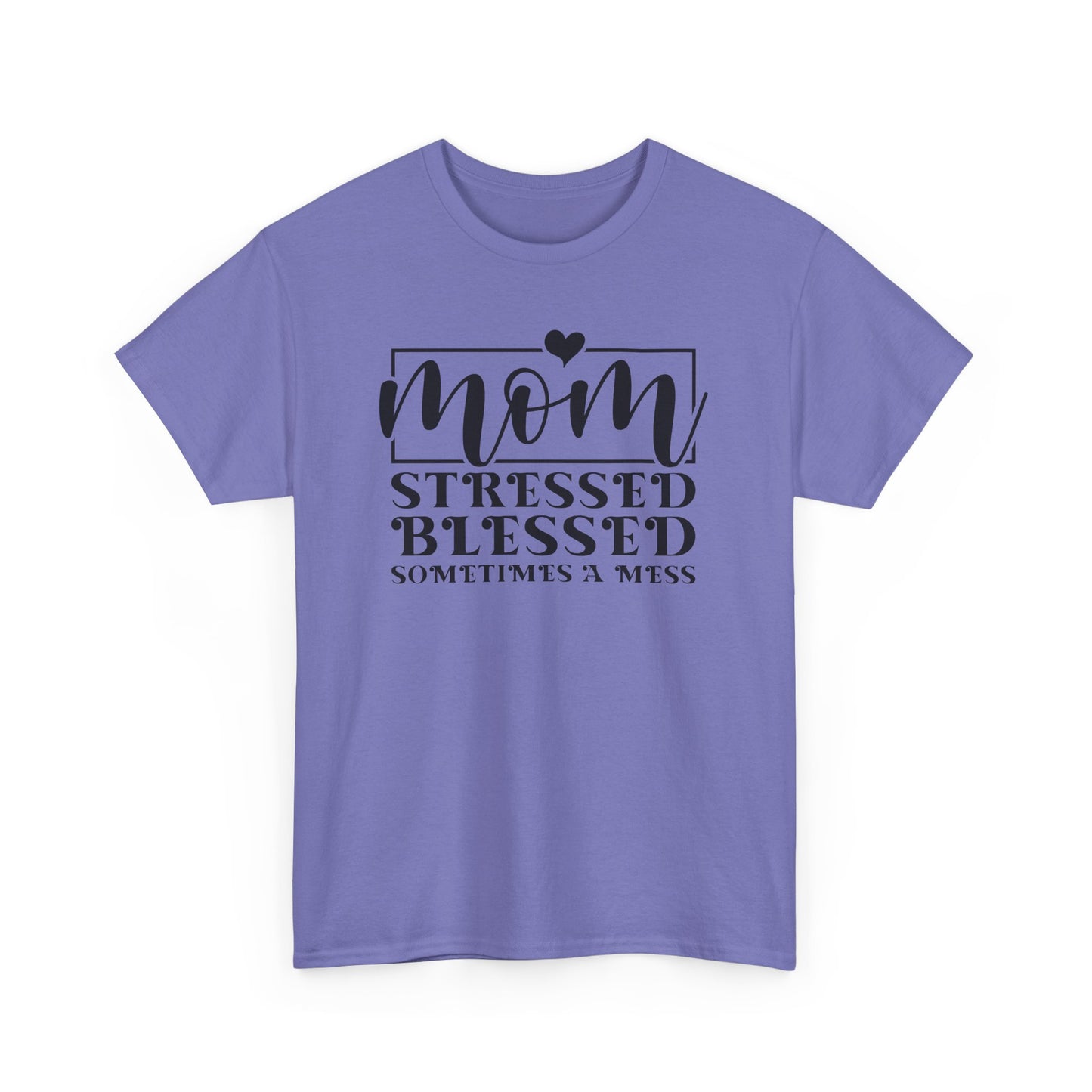 Stressed Blessed Sometimes a Mess Mom Life T-Shirt