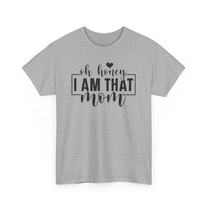 Oh Honey I Am That Mom Life T-Shirt