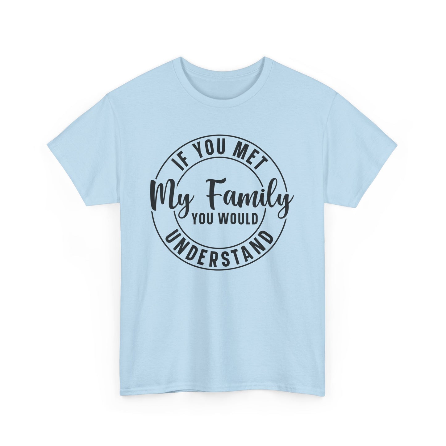 If You Met My Family Funny Heavy Cotton T-shirt