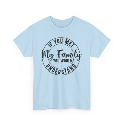 If You Met My Family Funny Heavy Cotton T-shirt