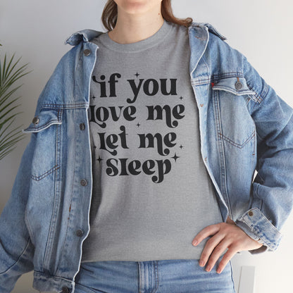 If You Love Me Let Me Sleep Funny Heavy Cotton T-shirt