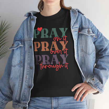 Pray On It Pray Over It Pray Through It Unisex T-shirt