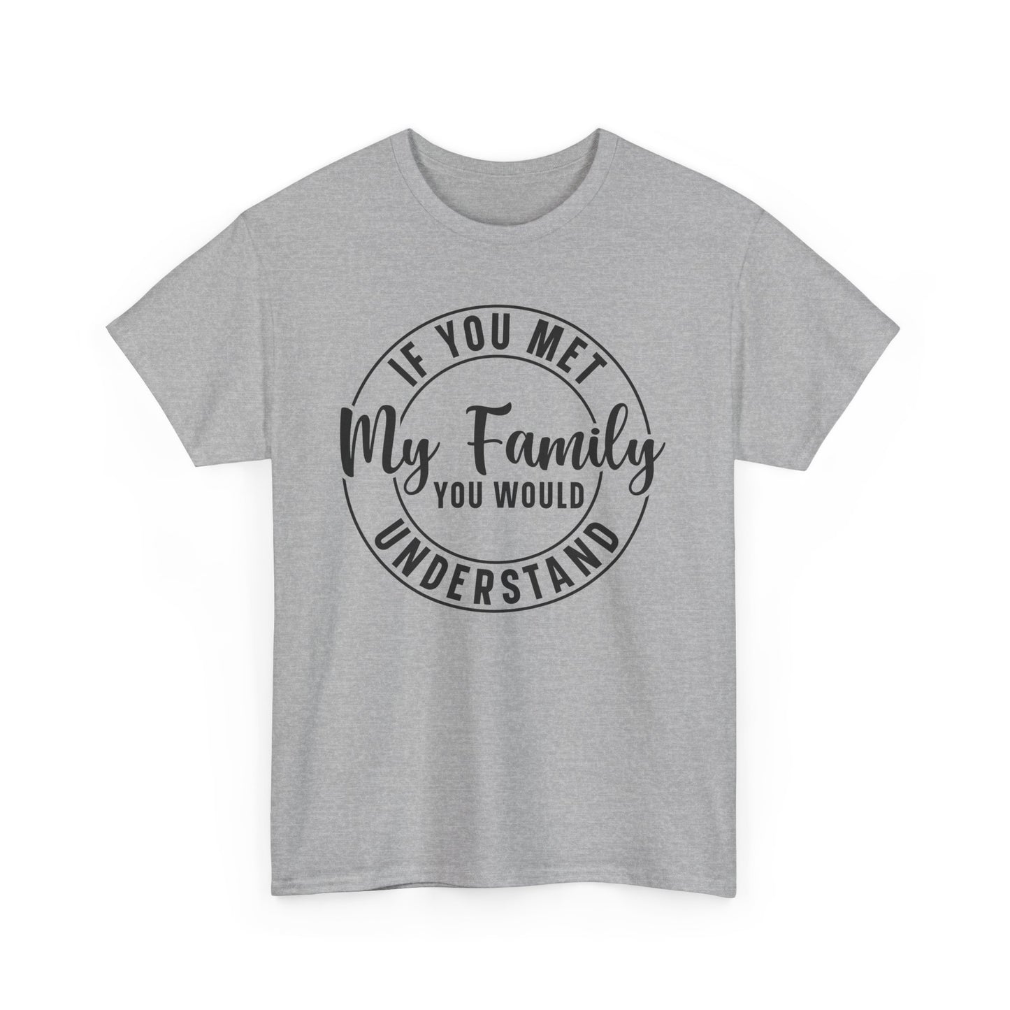 If You Met My Family Funny Heavy Cotton T-shirt