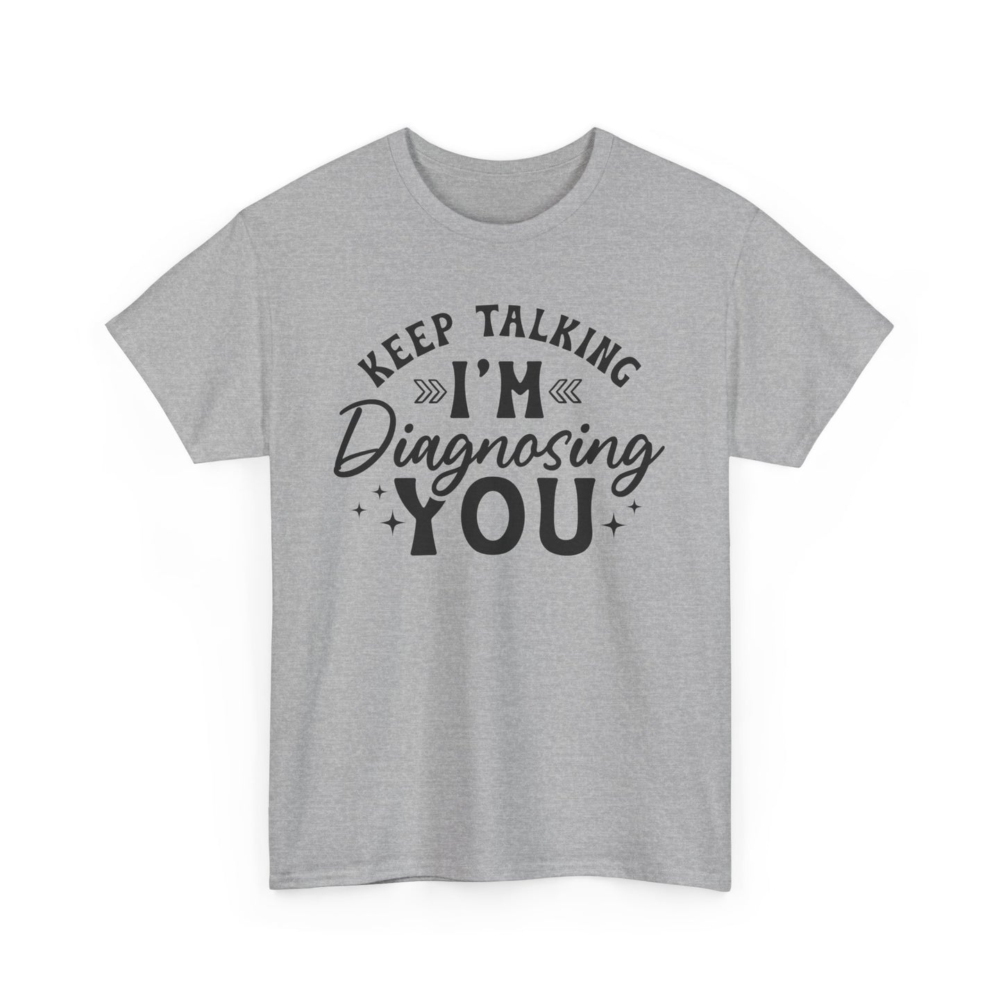 Keep Talking I'm Diagnosing You Heavy Cotton T-shirt