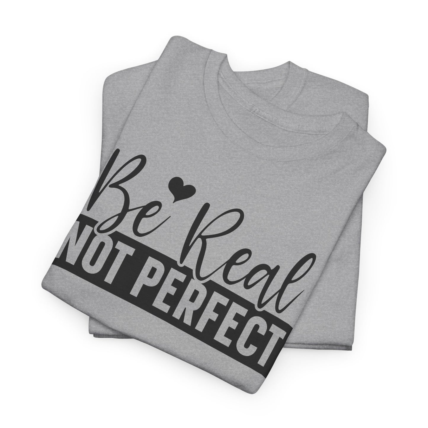 Be Real Not Perfect Unisex Heavy Cotton T-shirt