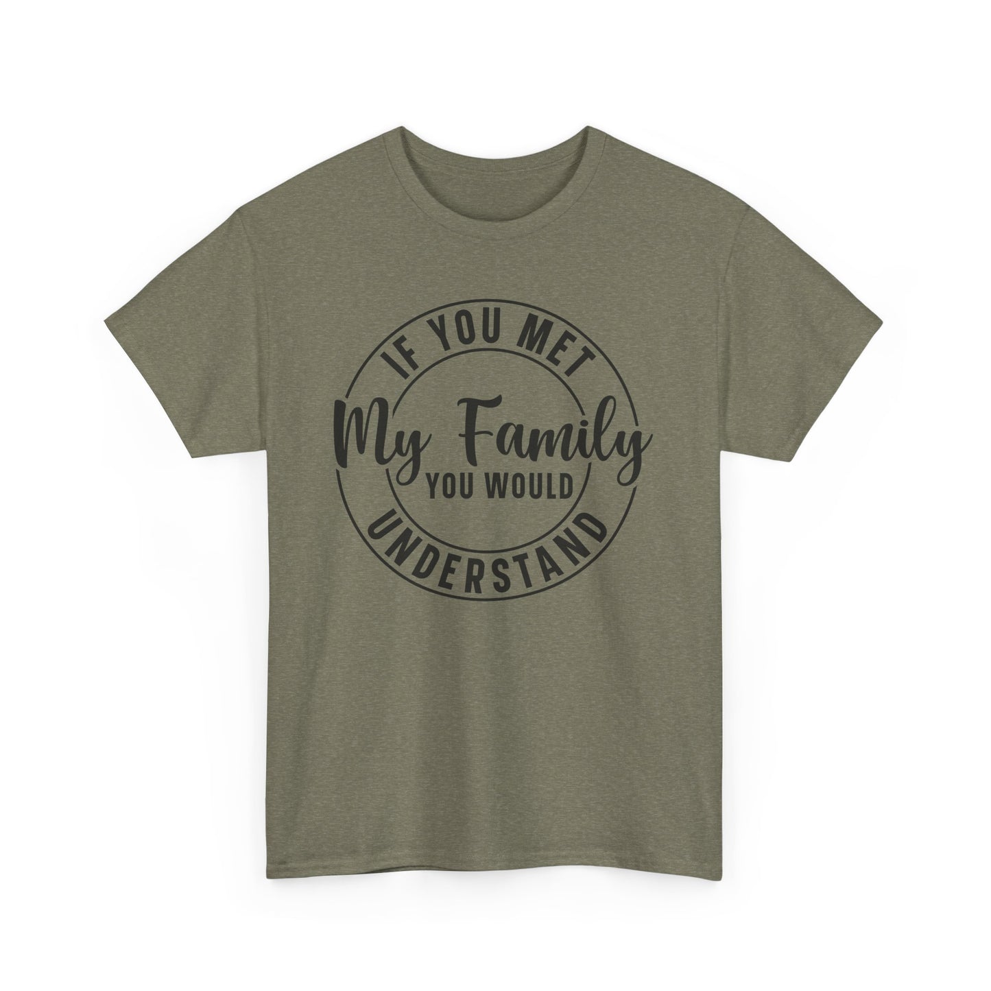 If You Met My Family Funny Heavy Cotton T-shirt