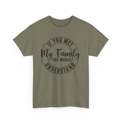 If You Met My Family Funny Heavy Cotton T-shirt