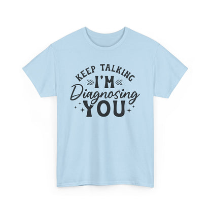 Keep Talking I'm Diagnosing You Heavy Cotton T-shirt