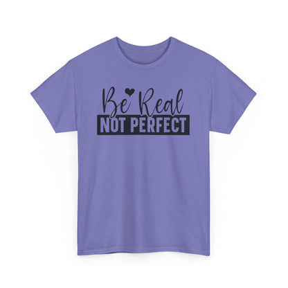 Be Real Not Perfect Unisex Heavy Cotton T-shirt