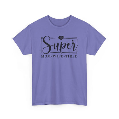 Super Mom, Wife, Tired Heavy Cotton T-Shirt