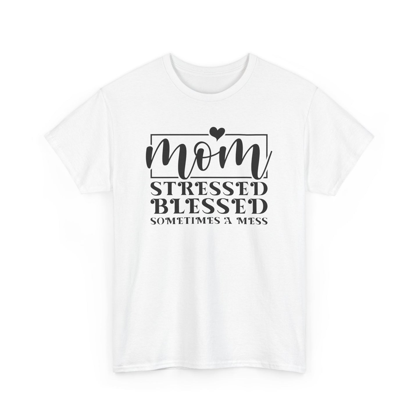 Stressed Blessed Sometimes a Mess Mom Life T-Shirt