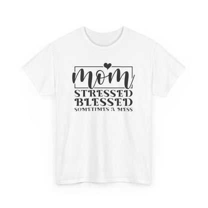 Stressed Blessed Sometimes a Mess Mom Life T-Shirt