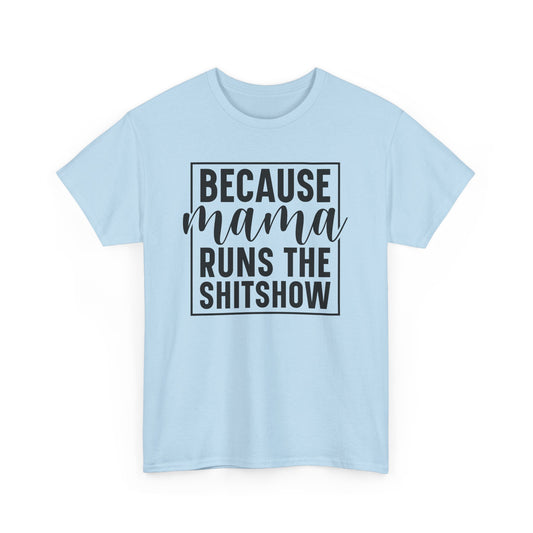 Because Mama Runs the Shitshow Heavy Cotton T-shirt