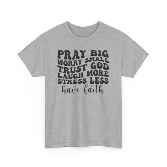 Pray Big Have Faith Unisex Heavy Cotton T-shirt