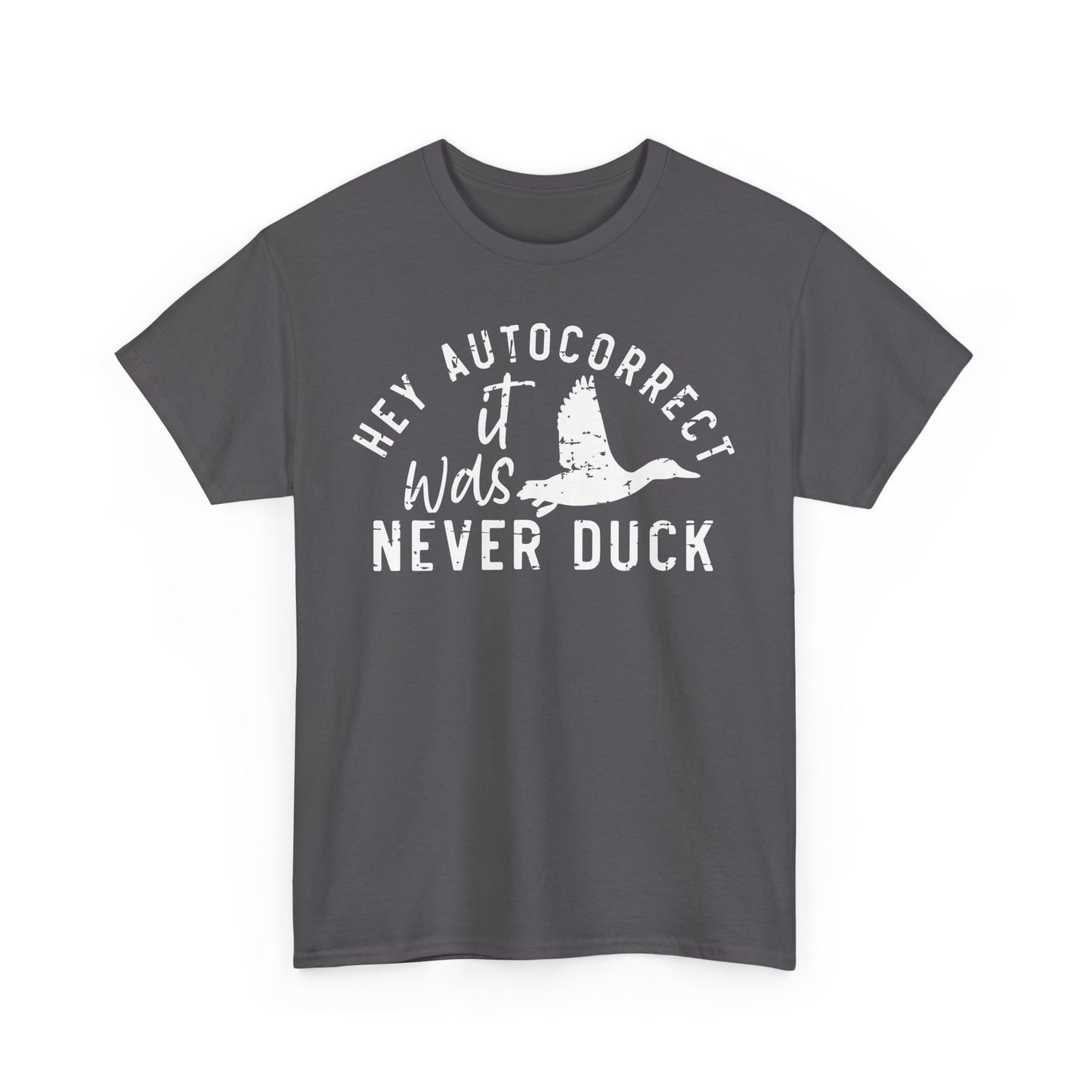 Hey autocorrect it was never duck Funny Unisex T-Shirt