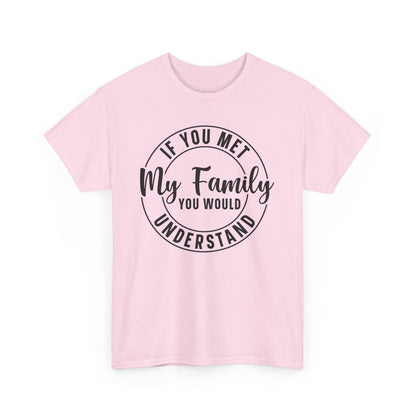 If You Met My Family Funny Heavy Cotton T-shirt