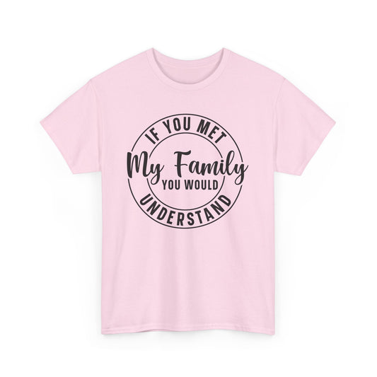 If You Met My Family Funny Heavy Cotton T-shirt