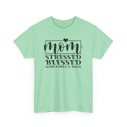 Stressed Blessed Sometimes a Mess Mom Life T-Shirt