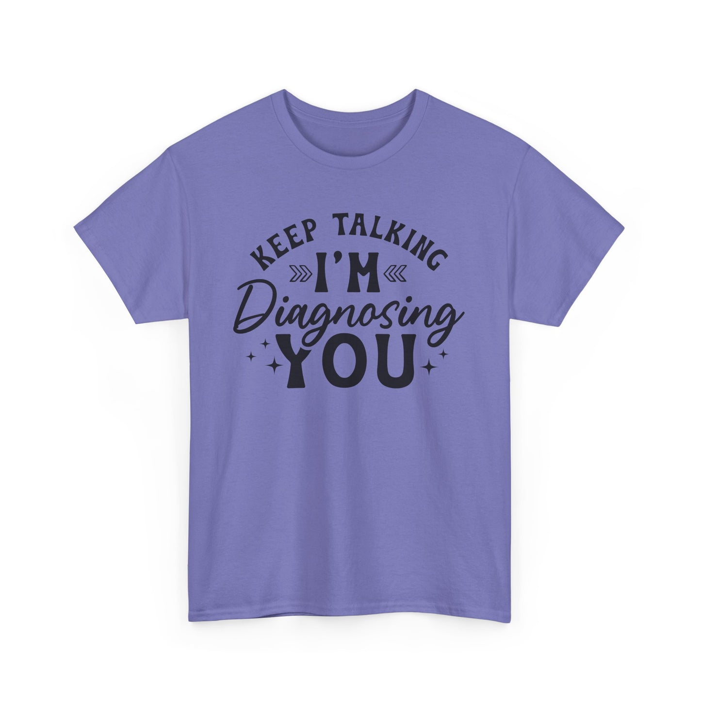 Keep Talking I'm Diagnosing You Heavy Cotton T-shirt