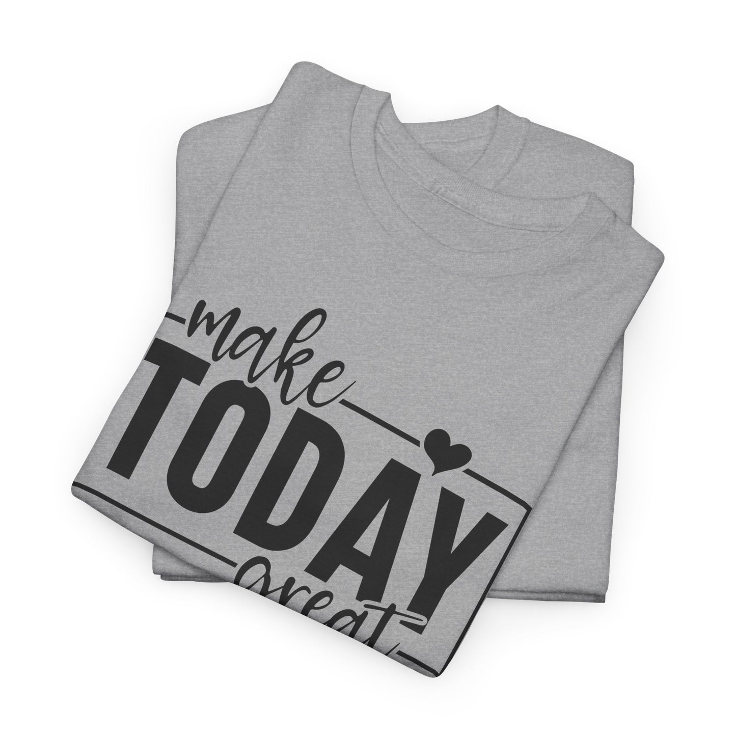 Make Today Great Design Graphic T-shirt