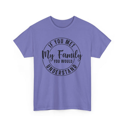 If You Met My Family Funny Heavy Cotton T-shirt