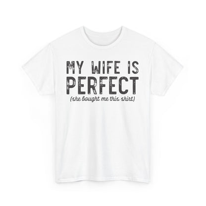 My wife is perfect(she bought me this shirt) Funny T-shirt