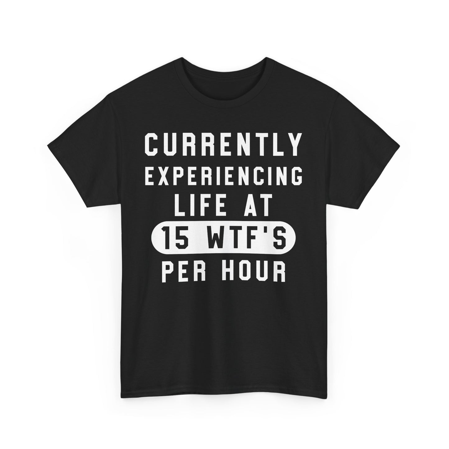 Currently experiencing life at 15 WTF's per hour Graphic Unisex T-shirt