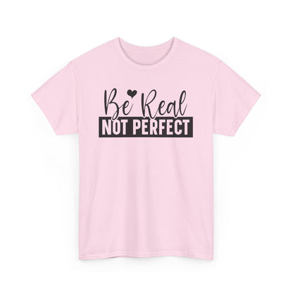 Be Real Not Perfect Unisex Heavy Cotton T-shirt