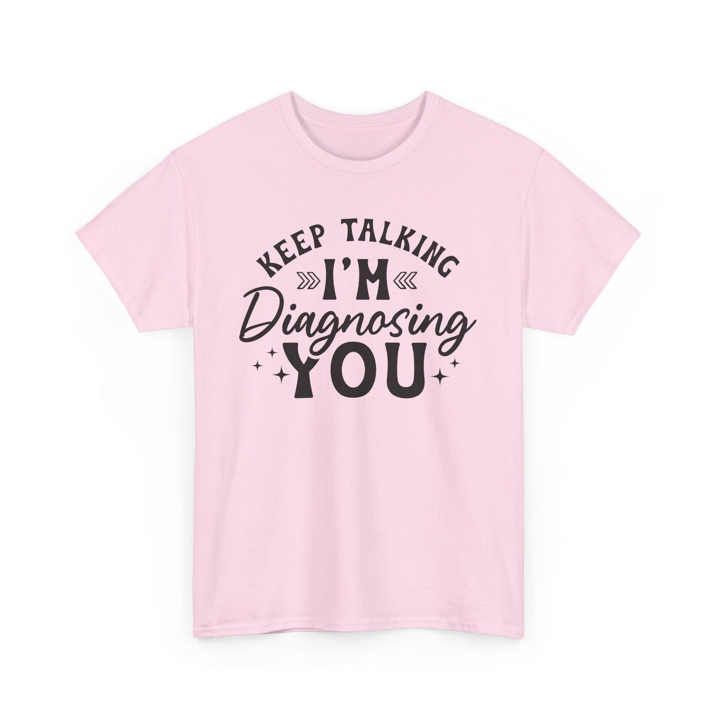 Keep Talking I'm Diagnosing You Heavy Cotton T-shirt