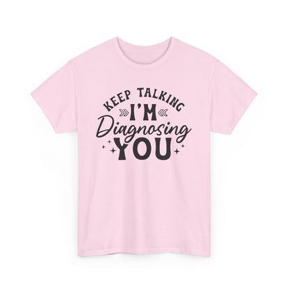 Keep Talking I'm Diagnosing You Heavy Cotton T-shirt