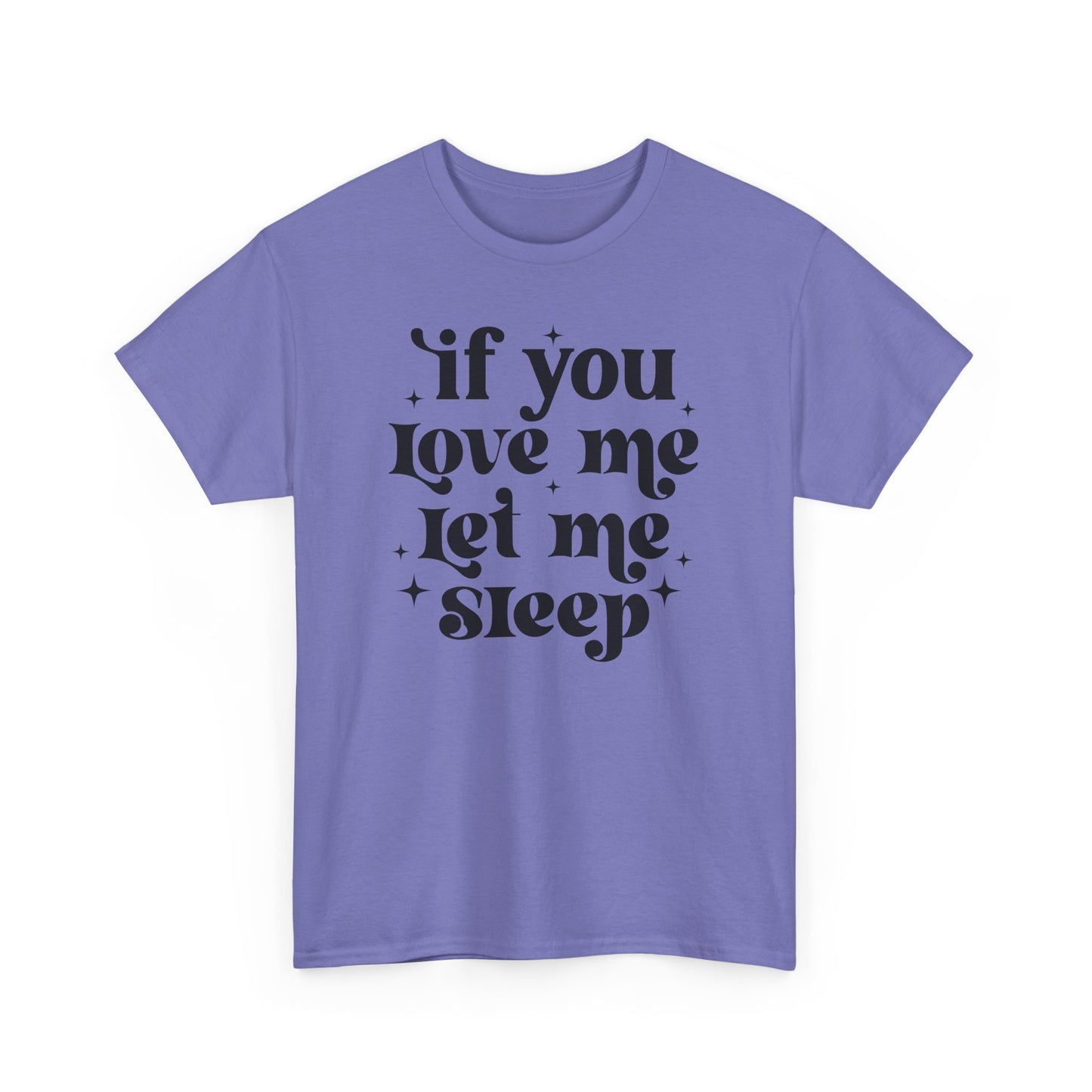 If You Love Me Let Me Sleep Funny Heavy Cotton T-shirt