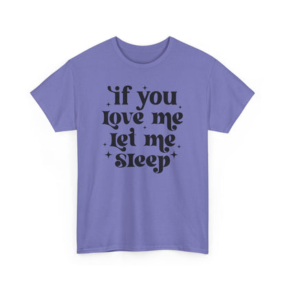 If You Love Me Let Me Sleep Funny Heavy Cotton T-shirt