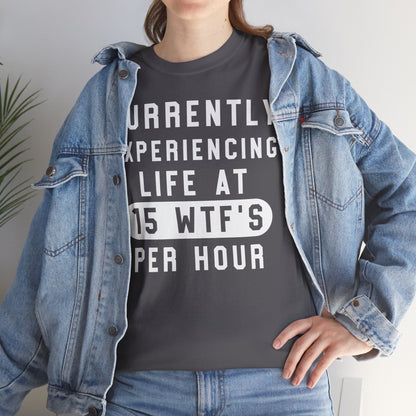 Currently experiencing life at 15 WTF's per hour Graphic Unisex T-shirt