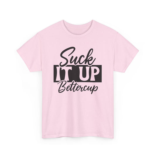 Suck It Up Buttercup Unisex Heavy Cotton Tee