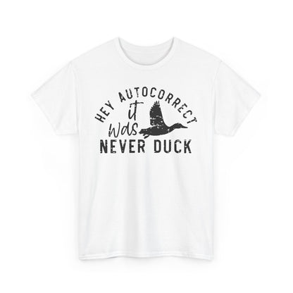 Hey autocorrect it was never duck Funny Unisex T-Shirt