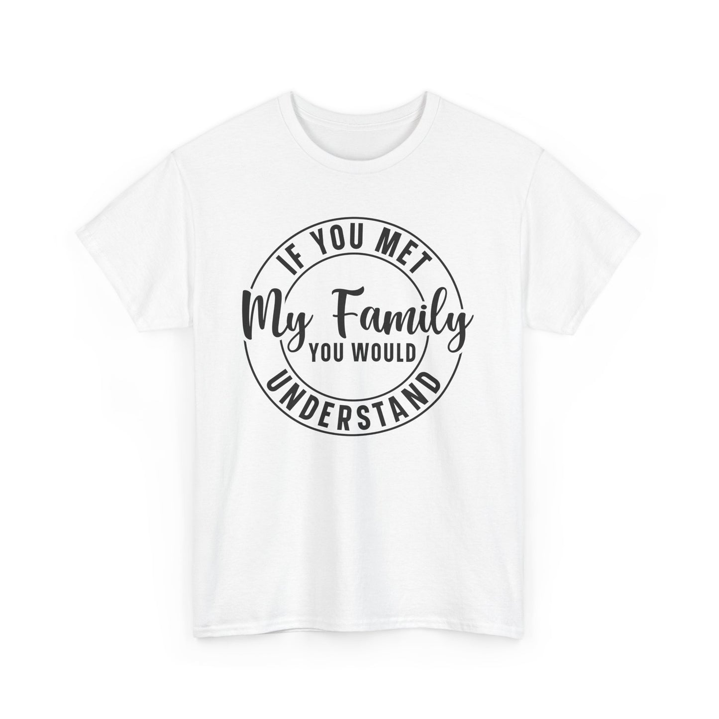 If You Met My Family Funny Heavy Cotton T-shirt