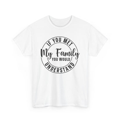 If You Met My Family Funny Heavy Cotton T-shirt