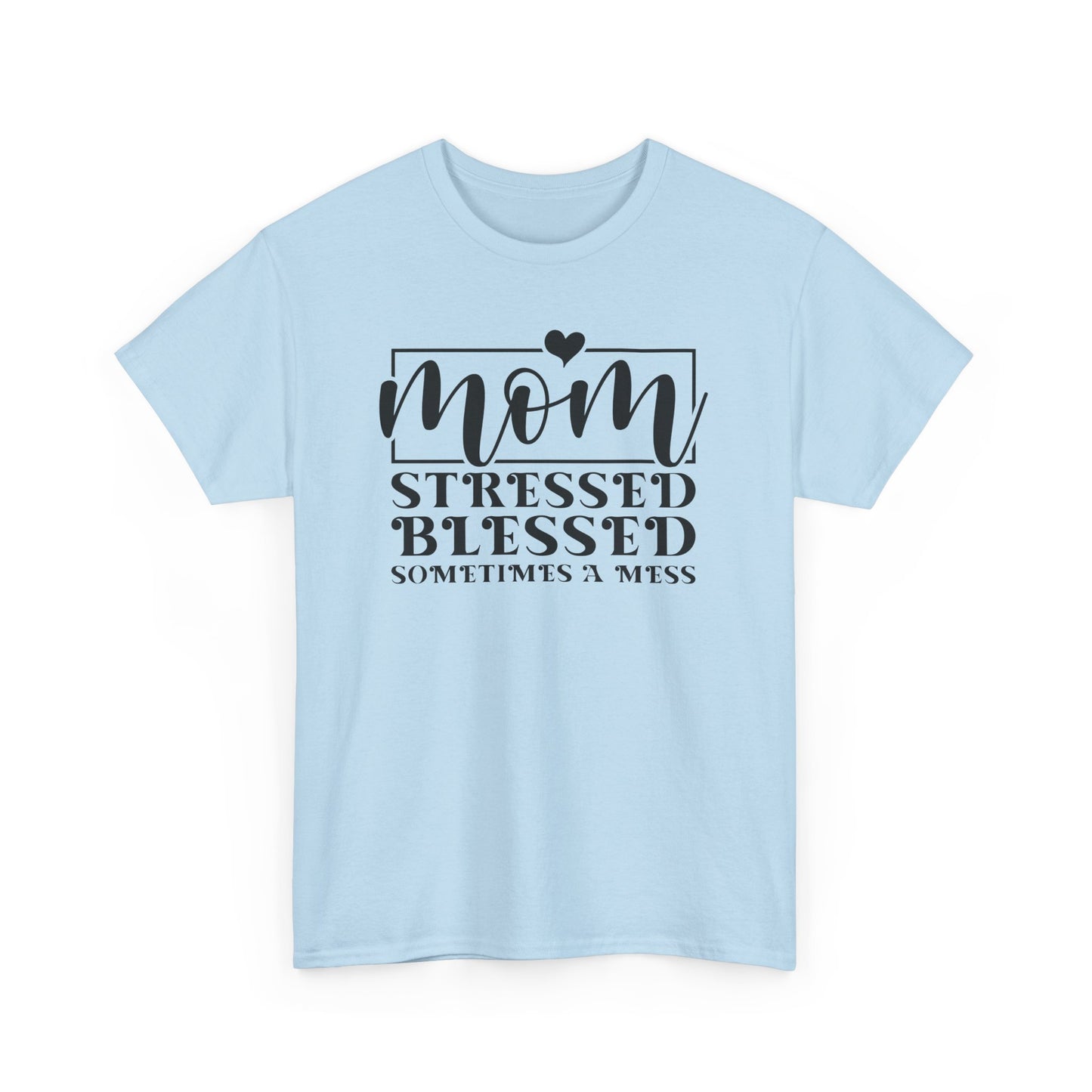 Stressed Blessed Sometimes a Mess Mom Life T-Shirt