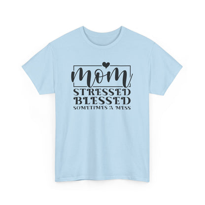 Stressed Blessed Sometimes a Mess Mom Life T-Shirt