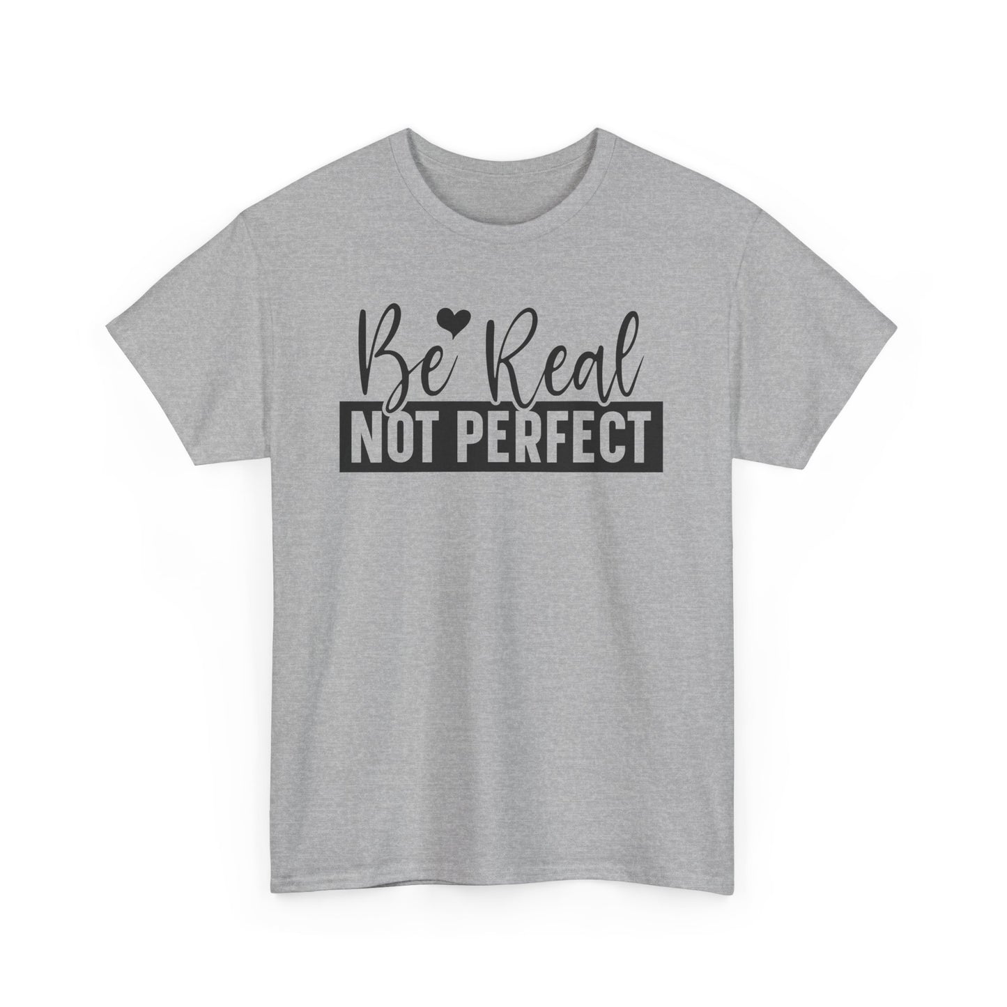 Be Real Not Perfect Unisex Heavy Cotton T-shirt